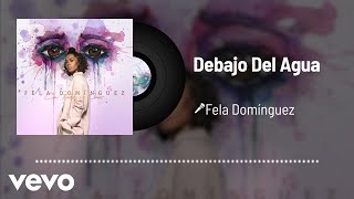 Fela Domínguez  Debajo Del Agua Audio [upl. by Deyes356]