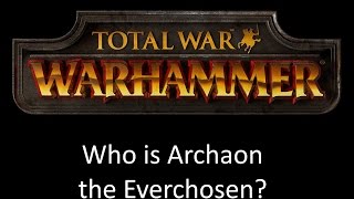 Total War Warhammer  Who Is Archaon The Everchosen [upl. by Yelrebma]