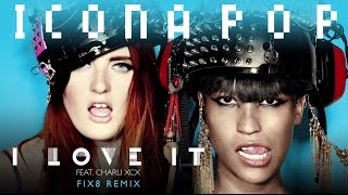 Icona Pop  I Love It feat Charli XCX Fix8 Remix [upl. by Ailemak]