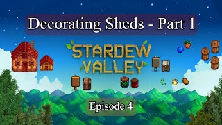 Decorating Sheds  Part 1  Stardew Valley  Episode 4 [upl. by Gabey66]