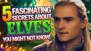 5 Fascinating Secrets About Elves You Might Not Know  Lord Of The Rings [upl. by Luo]