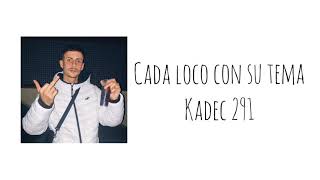 Cada loco con su tema Kadec 291 Lyricsletra [upl. by Allain21]