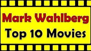 Mark Wahlberg Top 10 Movies  Mark Wahlberg Best Movies  Mark Wahlberg Hit Movies [upl. by Ydwor]