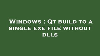 Windows  Qt build to a single exe file without dlls [upl. by Onitram]