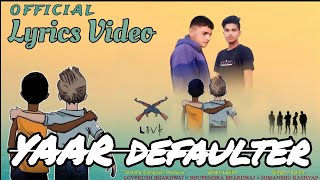 YAAR DEFAULTER‌ full song official lyrics Video LOVEKUSH BHARDWAJ HIMANSHU KASHYAP [upl. by Charmion]