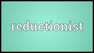 Reductionist Meaning [upl. by Egag630]