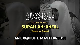 EXQUISITE MASTERPIECE Surah AnAnfalThe Bountiesسورة ٱلأنفال كاملة Yasser Al Dosari ياسرالدوسري [upl. by Shuman]