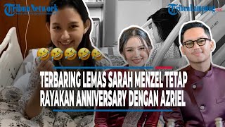 AZRIEL HERMANSYAH TETAP RAYAKAN ANNIVERSARY  BERSAMA SARAH MENZEL  YANG DIRAWAT DI RUMAH SAKIT [upl. by Eisyak]