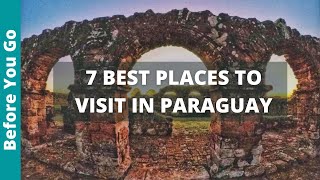 7 BEST Places to Visit in Paraguay amp Top Things to Do  Paraguay Travel Guide [upl. by Apollus]