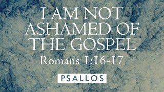 I am Not Ashamed of the Gospel 11617 Lyric Video  PSALLOS [upl. by Esnofla]