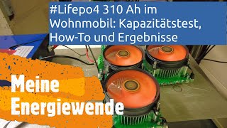 Lifepo4 310 Ah im Wohnmobil Kapazitätstest HowTo und Ergebnisse [upl. by Koby421]