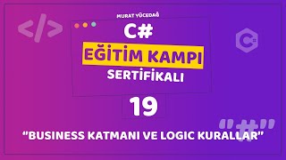 C Eğitim Kampı Ders 19  Business Katmanı ve Logic Kurallar [upl. by Nref]