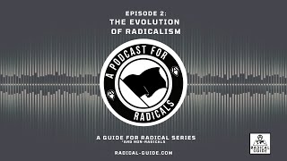 A Podcast for Radicals Episode 2 The Evolution of Radicalism [upl. by Regazzi996]