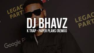 K Trap  Paper Plans Remix  DJ Bhavz [upl. by Irah]