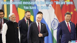 BRICS’ Russia Summit message to the West “We are here You have to listen” [upl. by Ylrebmic]