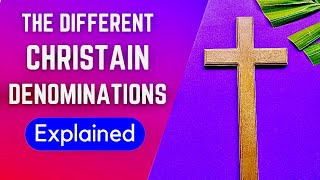 Christian Denominations Explained In 30 Minutes Detailed Summary [upl. by Kelcey]