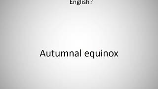 How to say Autumnal equinox in English [upl. by Yrot]