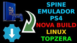 SPINE EMULADOR PS4 NOVA BUILD PARA LINUX TOPZERA [upl. by Ambie]