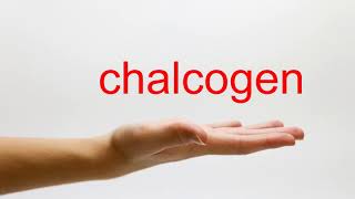 How to Pronounce chalcogen  American English [upl. by Nnylimaj]