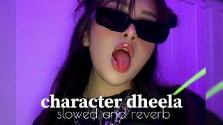 CHARACTER DHEELA HAI🎧 slowed and reverbsong 🎧😎 [upl. by Latia]