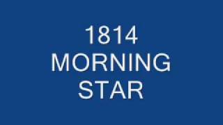 1814 morning star [upl. by Iarahs]