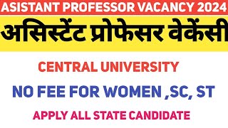 PERMANENT ASST PROFESSOR VACANCY 2024No fee for womensc stICentral universityI ALL STATE ALLOWED [upl. by Bonns]