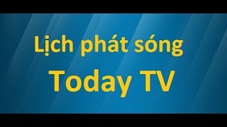 Lịch phát sóngToday TV hôm nay [upl. by Louie]