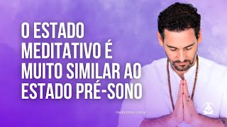 O Estado Meditativo é muito similar ao Estado PréSono [upl. by Anizor372]