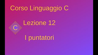 Linguaggio C  Lezione 12 [upl. by Ynatsed285]