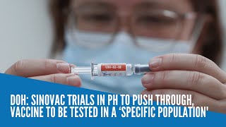 DOH Sinovac trials in PH to push through vaccine to be tested in a ‘specific population [upl. by Ytsihc]