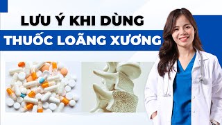 LOÃNG XƯƠNG uống thuốc gì  những lưu ý khi uống thuốc Loãng Xương  Dr Thùy Dung [upl. by Anig839]