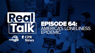 Real Talk with Denver7 amp CPR News Episode 64 Americas loneliness epidemic [upl. by Yekcin]