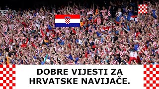 DOBRE VIJESTI ZA HRVATSKE NAVIJAČE [upl. by Peyter623]