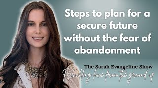 Steps to Plan for a Secure Future without Fear of Abandonment [upl. by Sirromal]