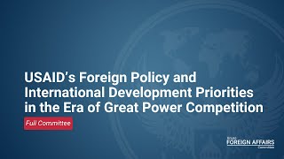 USAID’s Foreign Policy amp International Development Priorities in the Era of Great Power Competition [upl. by Marcie]