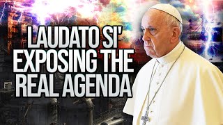 The Laudato Si  Exposing The REAL AGENDA  IT HAS BEGUN [upl. by Suzetta]