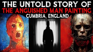 The Untold Story Of The ANGUISHED MAN Painting 💀 Cumbria England [upl. by Teiv503]