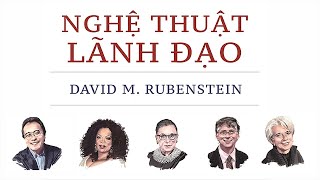 Sách Nói Nghệ Thuật Lãnh Đạo  Chương 1  David M Rubenstein lanhdao [upl. by Aleksandr]