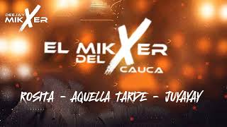 Mix Rosita  Aquella Tarde  Juyayay Versión Dj MIKXER Tambo 24 [upl. by Aicac]