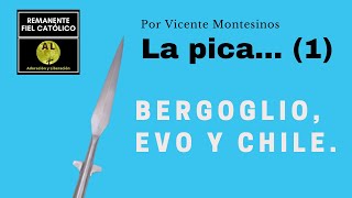 LA PICA POR VICENTE MONTESINOS 1 Bergoglio Evo y Chile… [upl. by Narcissus]