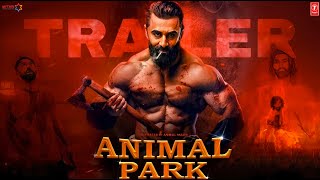 Animal Park  Official Trailer l Ranbir Kapoor l Bobby Deol l Sandeep Reddy Vanga l Bhushan Kumar [upl. by Nnaillij]