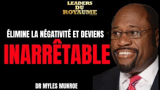 COMMENT ÉLIMINER LA NÉGATIVITÉ DE VOTRE ESPRIT ET DEVENIR INARRÊTABLE  DR MYLES MUNROE [upl. by Saylor]