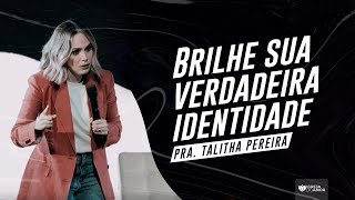 BRILHE SUA VERDADEIRA IDENTIDADE  PRA TALITHA PEREIRA  IGREJA DO AMOR [upl. by Enelav]