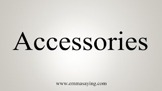 How To Say Accessories [upl. by Ahsimik160]