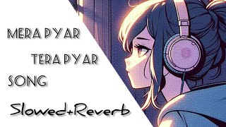 Mera Pyar Tera Pyar Song  Slowed And Reverb song  Love Song  Lofi Song [upl. by Sumedocin678]