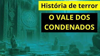 História de Terror  O VALE DOS CONDENADOS assombração historias sobrenatural folclore [upl. by Nah]