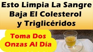 Esto Limpia La Sangre Baja El Colesterol y Trigliceridos COMO LIMPIAR LA SANGRE Bajar El Colesterol [upl. by Ahsaercal]