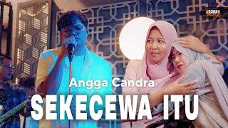 Sekecewa Itu  Angga Candra ft Himalaya Band  Live Version [upl. by Aihsad]