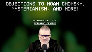 Bernardo Kastrup on Noam Chomsky Mysterianism and More [upl. by Edmunda424]