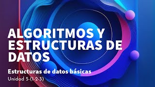 Unidad 5123 Estructuras de datos básicas  Algoritmos y Estructuras de Datos [upl. by Attennek]